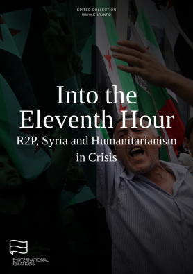 Into the Eleventh Hour: R2P, Syria and Humanitarianism in Crisis