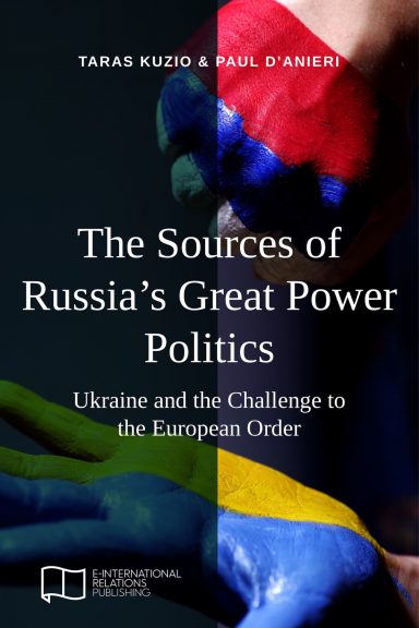 The Sources of Russia’s Great Power Politics: Ukraine and the Challenge to the European Order