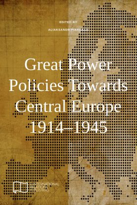 Great Power Policies Towards Central Europe 1914–1945