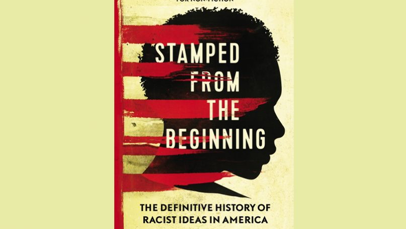 The Definitive History of Racist Ideas in America Stamped from the Beginning 