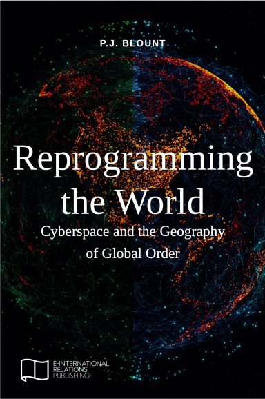 Reprogramming the World: Cyberspace and the Geography of Global Order