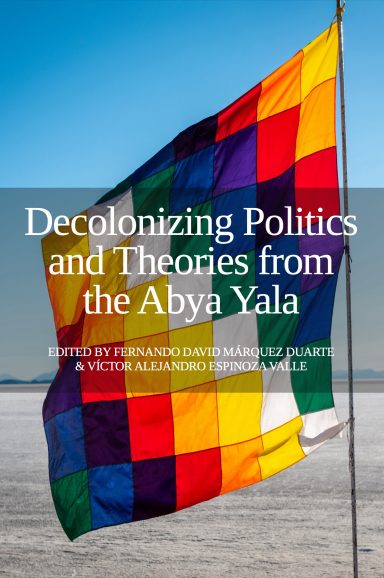 Decolonizing Politics and Theories from the Abya Yala